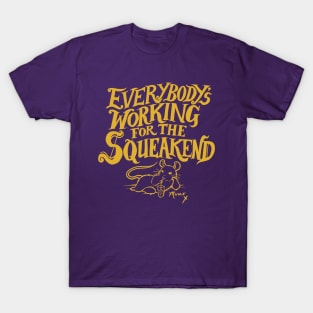 Everybody's Working for the Squeakend - Yellow T-Shirt